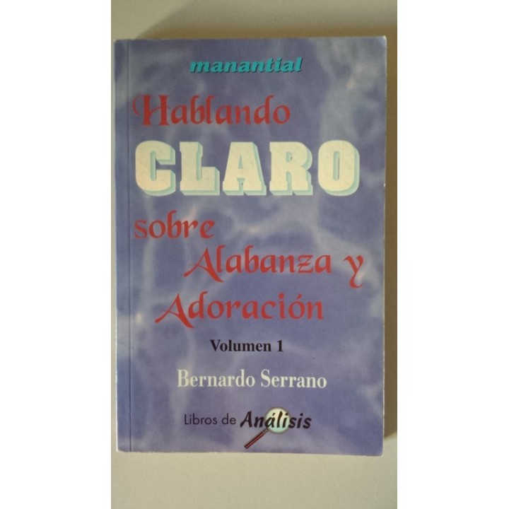 HABLANDO CLARO SOBRE ALABANZA Y ADORACION. Volumen 1